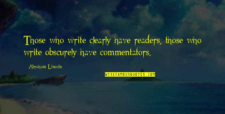 My Best Friend Died Quote Quotes By Abraham Lincoln: Those who write clearly have readers, those who