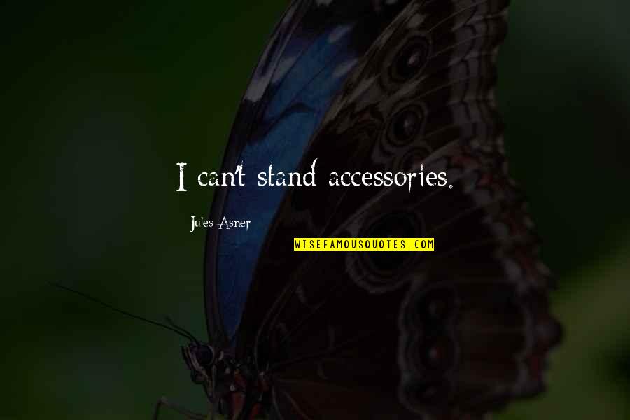 My Best Friend For Her Birthday Quotes By Jules Asner: I can't stand accessories.