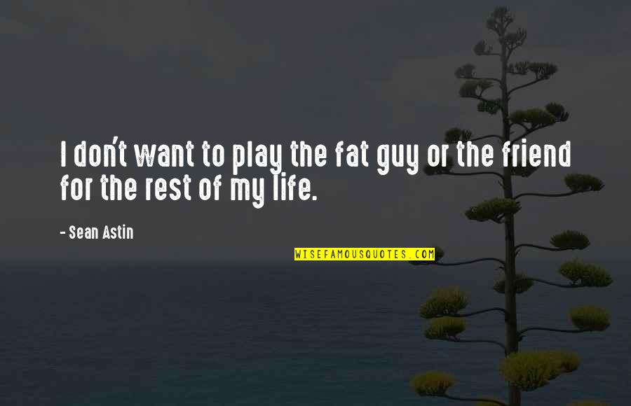 My Best Friend Guy Quotes By Sean Astin: I don't want to play the fat guy