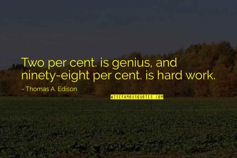 My Best Friend Hurt My Feelings Quotes By Thomas A. Edison: Two per cent. is genius, and ninety-eight per My Best Friend Hurt My Feelings Quotes By Thomas A. Edison: Two per cent. is genius, and ninety-eight per