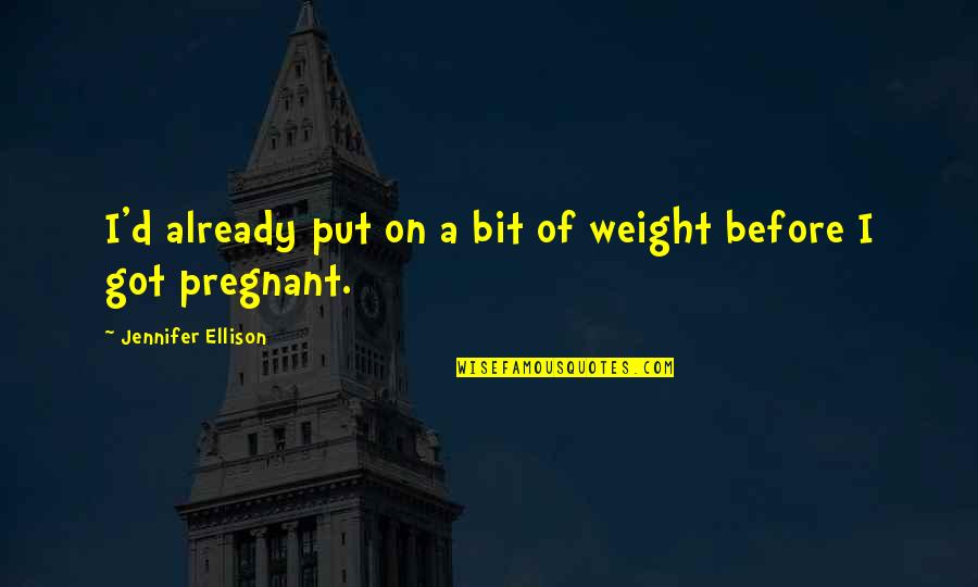 My Best Friend Images Quotes By Jennifer Ellison: I'd already put on a bit of weight My Best Friend Images Quotes By Jennifer Ellison: I'd already put on a bit of weight