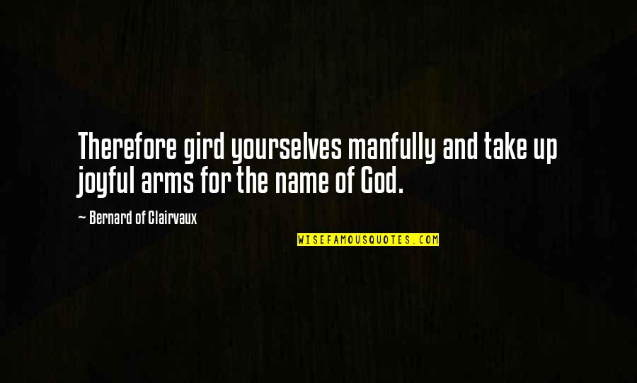 My Best Friend In Heaven Quotes By Bernard Of Clairvaux: Therefore gird yourselves manfully and take up joyful My Best Friend In Heaven Quotes By Bernard Of Clairvaux: Therefore gird yourselves manfully and take up joyful