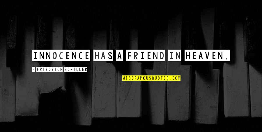 My Best Friend In Heaven Quotes By Friedrich Schiller: Innocence has a friend in heaven.