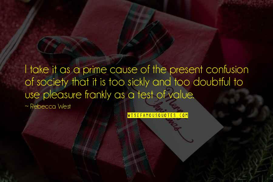 My Best Friend In The Whole World Quotes By Rebecca West: I take it as a prime cause of