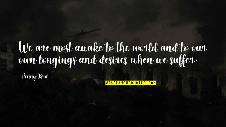 My Best Friend Leaving Quotes By Penny Reid: We are most awake to the world and