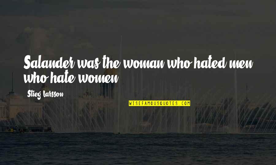 My Best Friend Moved Quotes By Stieg Larsson: Salander was the woman who hated men who My Best Friend Moved Quotes By Stieg Larsson: Salander was the woman who hated men who