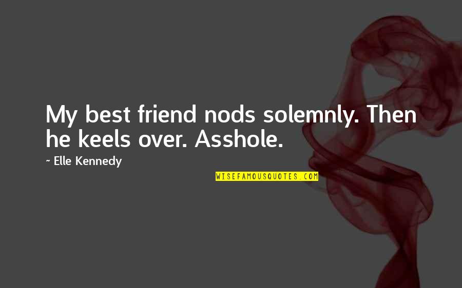 My Best Friend Quotes By Elle Kennedy: My best friend nods solemnly. Then he keels