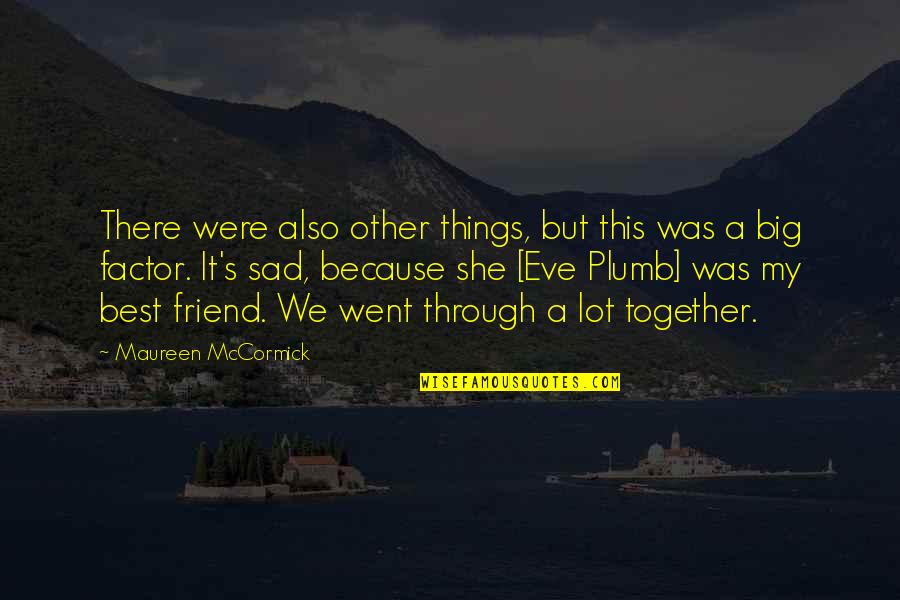 My Best Friend Sad Quotes By Maureen McCormick: There were also other things, but this was