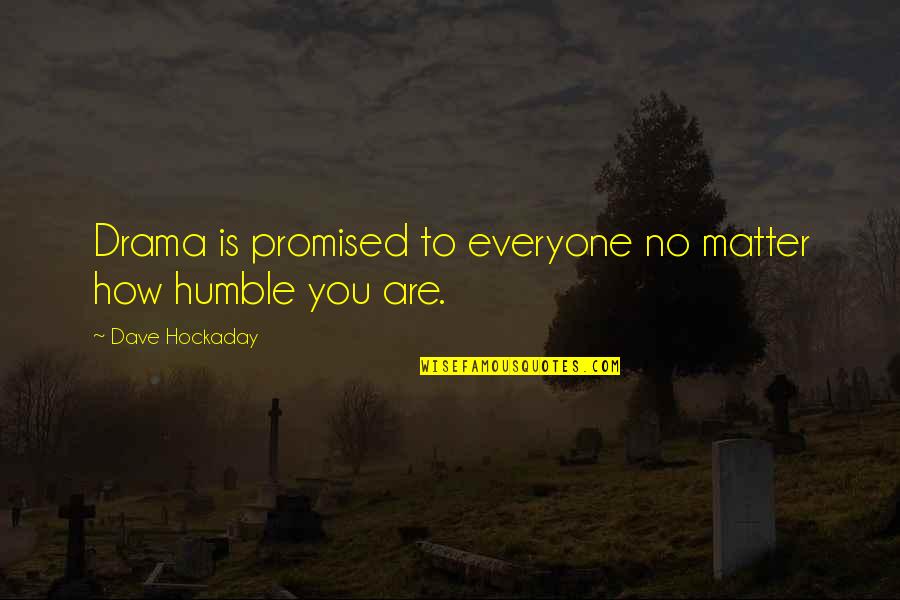 My Best Friend Who Passed Away Quotes By Dave Hockaday: Drama is promised to everyone no matter how My Best Friend Who Passed Away Quotes By Dave Hockaday: Drama is promised to everyone no matter how