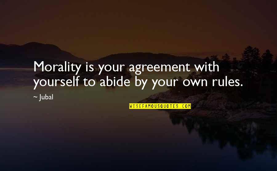 My Best Friend Who Passed Away Quotes By Jubal: Morality is your agreement with yourself to abide