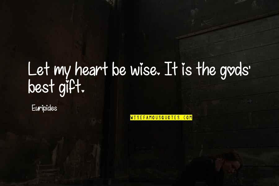 My Best Gift Quotes By Euripides: Let my heart be wise. It is the