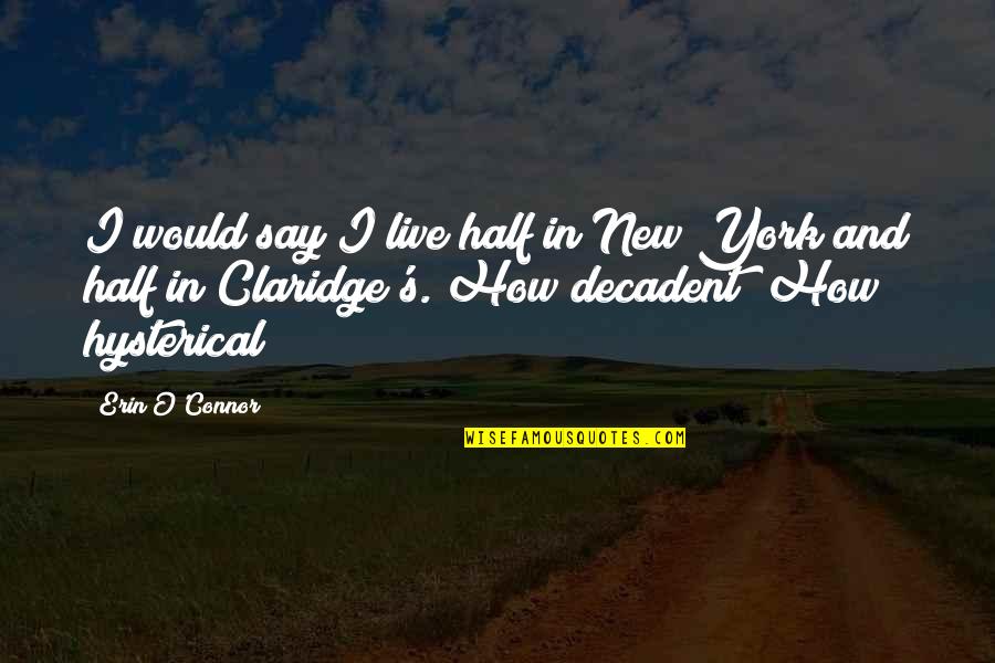 My Best Half Quotes By Erin O'Connor: I would say I live half in New My Best Half Quotes By Erin O'Connor: I would say I live half in New