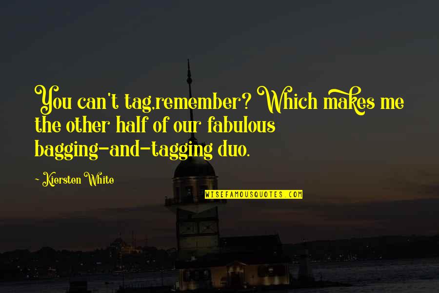 My Best Half Quotes By Kiersten White: You can't tag,remember? Which makes me the other My Best Half Quotes By Kiersten White: You can't tag,remember? Which makes me the other