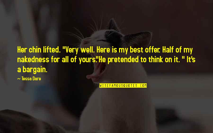 My Best Half Quotes By Tessa Dare: Her chin lifted. "Very well. Here is my My Best Half Quotes By Tessa Dare: Her chin lifted. "Very well. Here is my