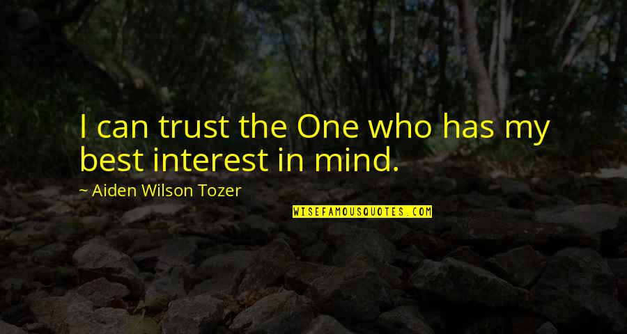 My Best One Quotes By Aiden Wilson Tozer: I can trust the One who has my