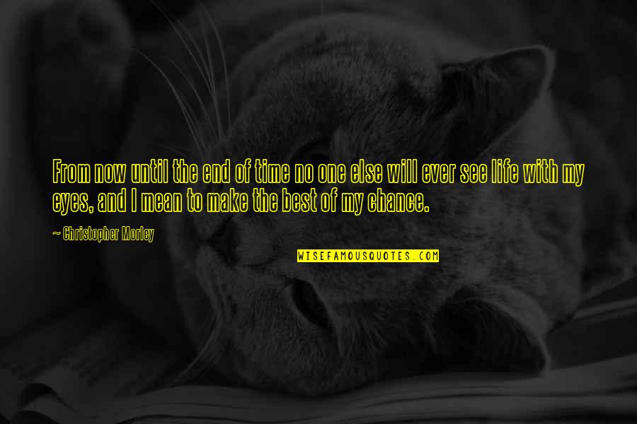 My Best One Quotes By Christopher Morley: From now until the end of time no