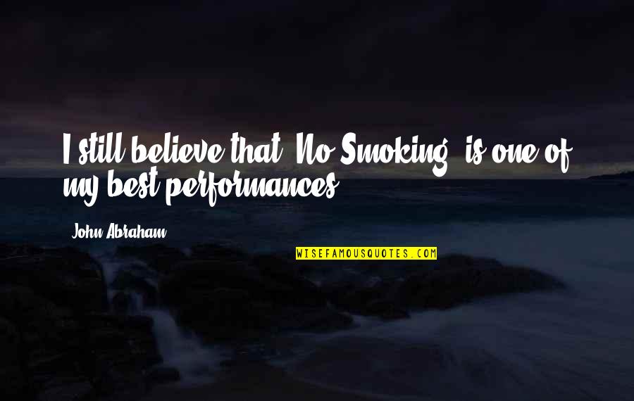 My Best One Quotes By John Abraham: I still believe that 'No Smoking' is one