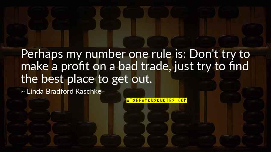 My Best One Quotes By Linda Bradford Raschke: Perhaps my number one rule is: Don't try