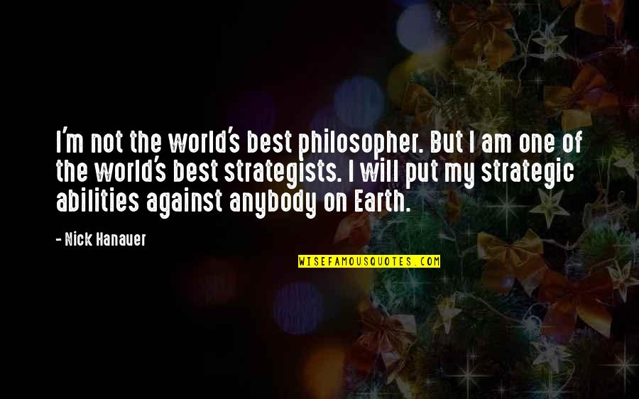 My Best One Quotes By Nick Hanauer: I'm not the world's best philosopher. But I
