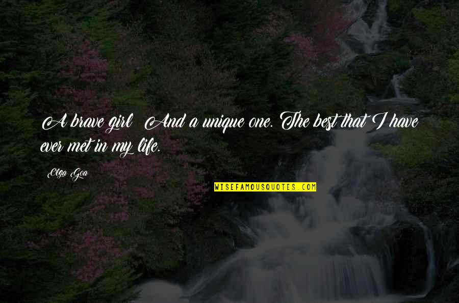 My Best One Quotes By Olga Goa: A brave girl! And a unique one. The