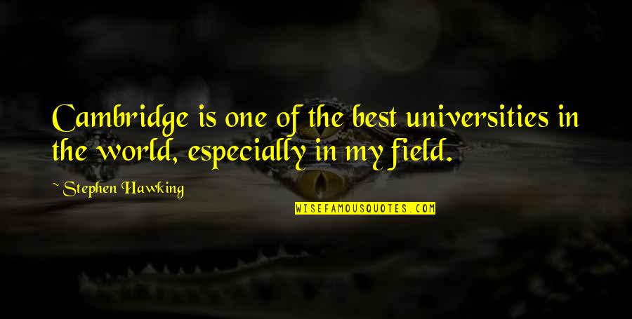 My Best One Quotes By Stephen Hawking: Cambridge is one of the best universities in