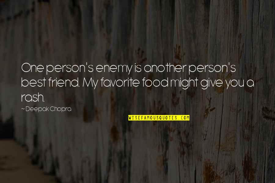 My Best Person Quotes By Deepak Chopra: One person's enemy is another person's best friend.