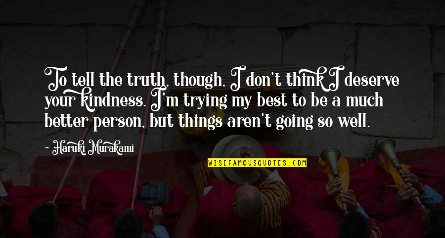 My Best Person Quotes By Haruki Murakami: To tell the truth, though, I don't think