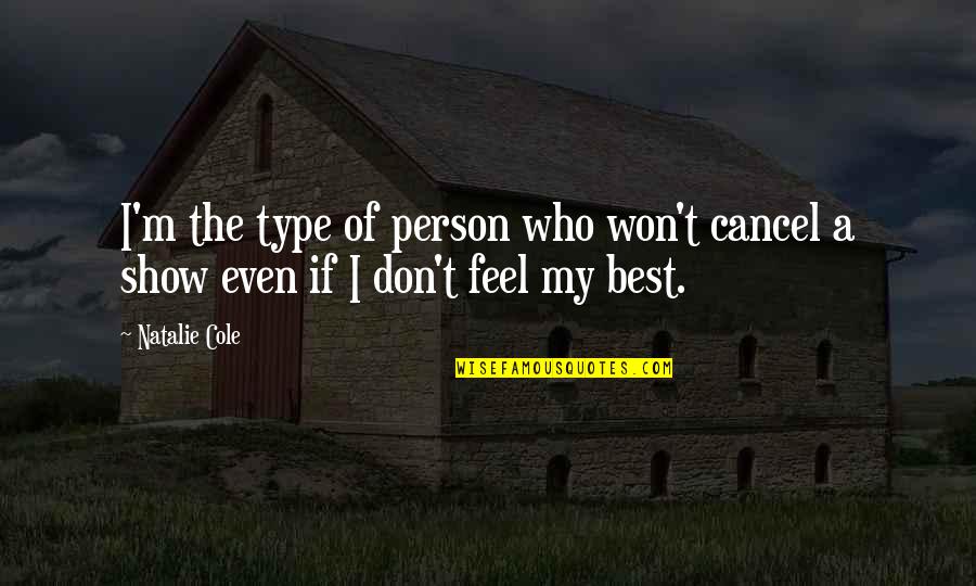 My Best Person Quotes By Natalie Cole: I'm the type of person who won't cancel