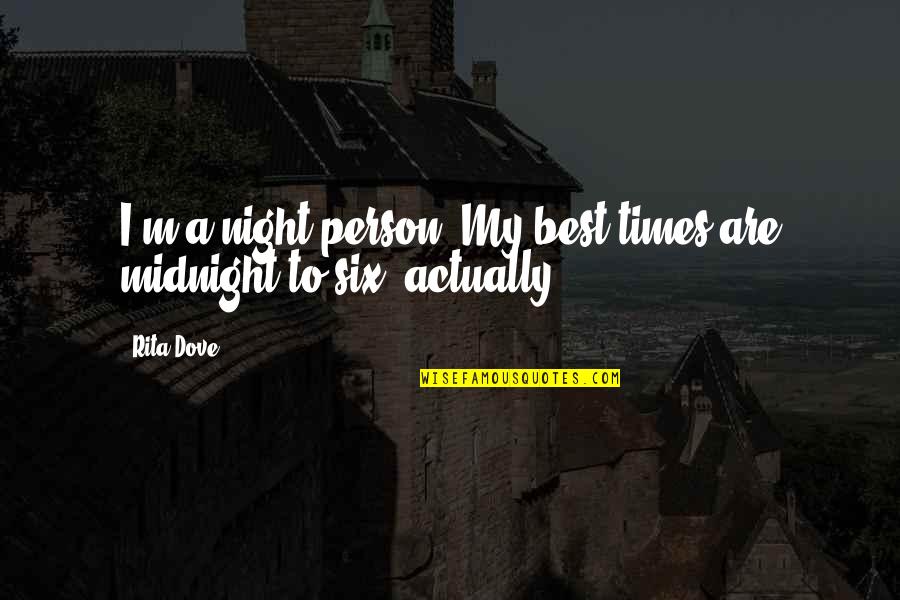 My Best Person Quotes By Rita Dove: I'm a night person. My best times are