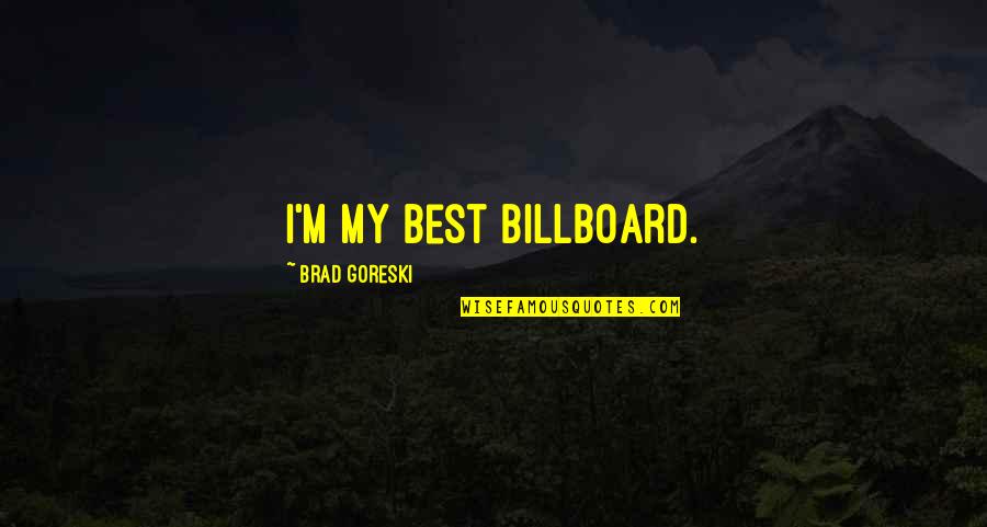 My Best Quotes By Brad Goreski: I'm my best billboard.