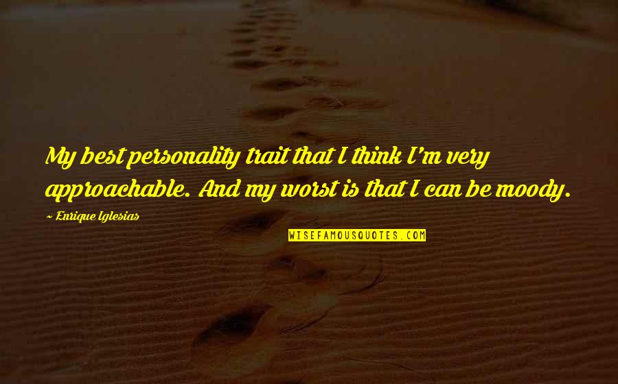 My Best Quotes By Enrique Iglesias: My best personality trait that I think I'm