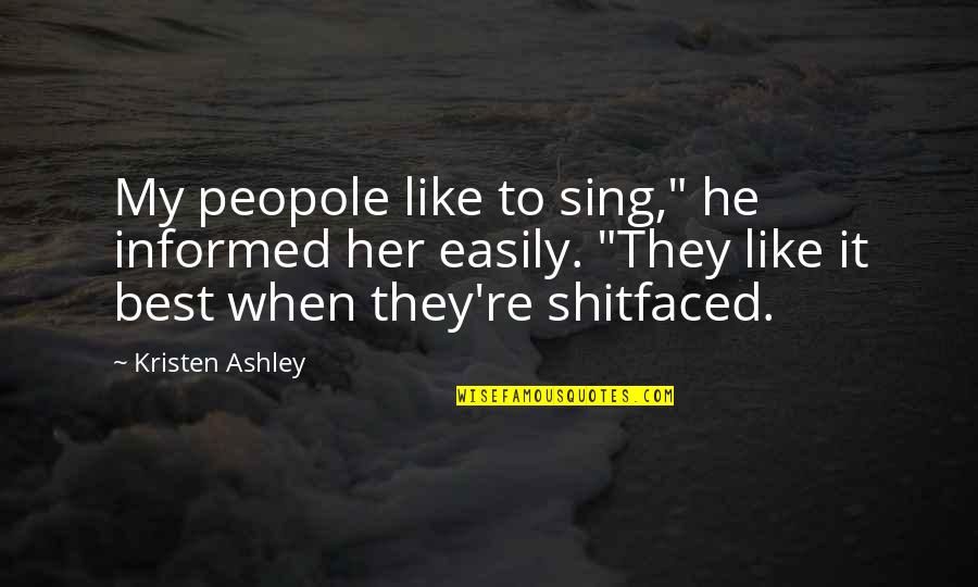 My Best Quotes By Kristen Ashley: My peopole like to sing," he informed her