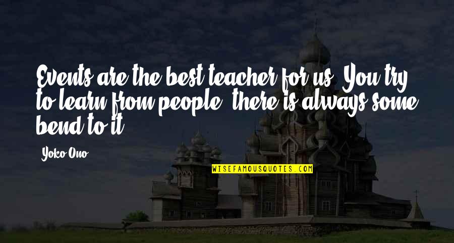 My Best Teacher Ever Quotes By Yoko Ono: Events are the best teacher for us. You