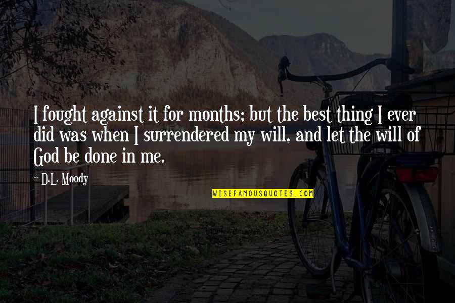 My Best Thing Quotes By D.L. Moody: I fought against it for months; but the
