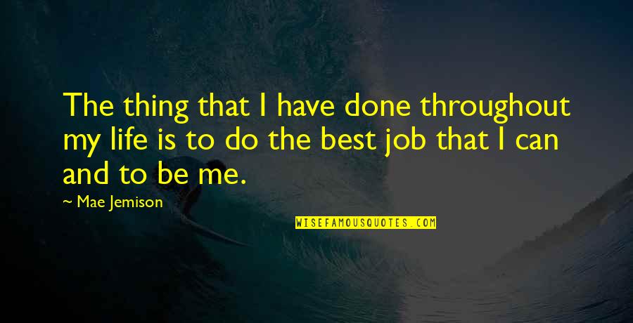 My Best Thing Quotes By Mae Jemison: The thing that I have done throughout my