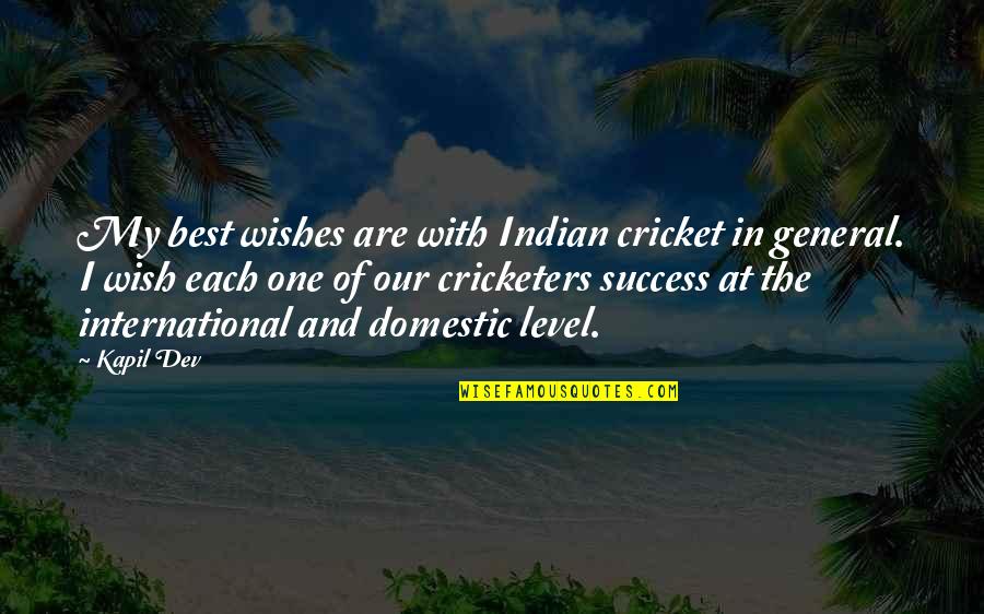 My Best Wishes Quotes By Kapil Dev: My best wishes are with Indian cricket in