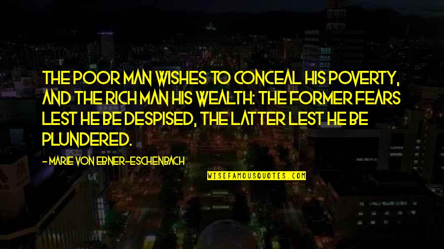 My Best Wishes Quotes By Marie Von Ebner-Eschenbach: The poor man wishes to conceal his poverty,