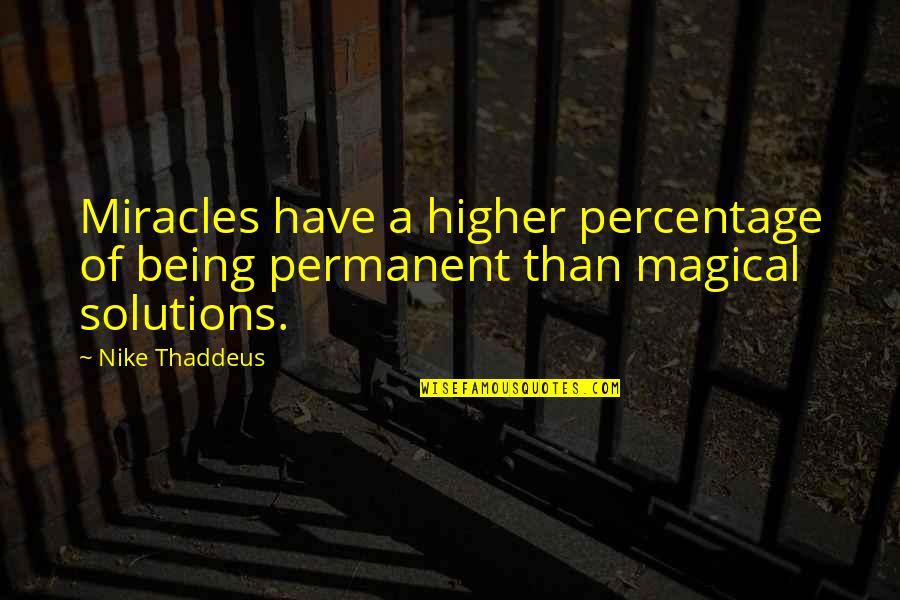 My Best Wishes Quotes By Nike Thaddeus: Miracles have a higher percentage of being permanent