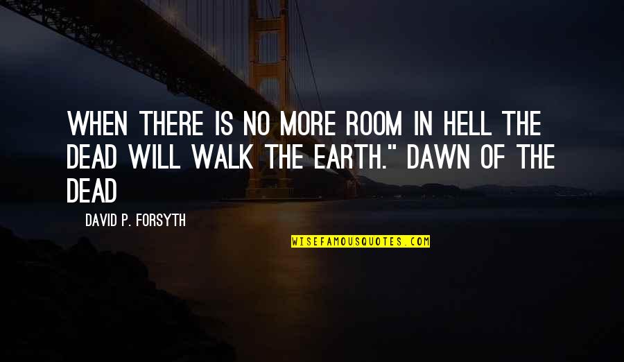 My Better Half Jamich Quotes By David P. Forsyth: When there is no more room in hell