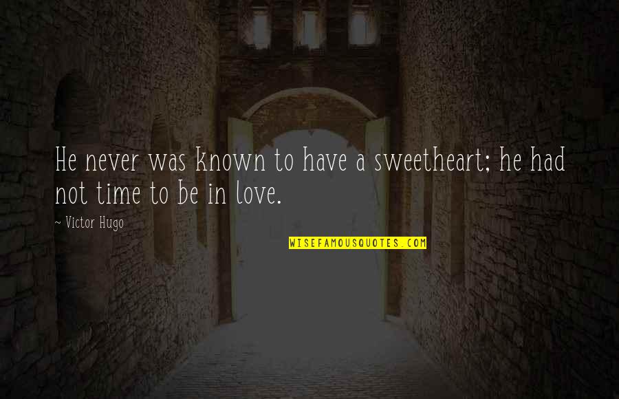 My Bff Quotes By Victor Hugo: He never was known to have a sweetheart;