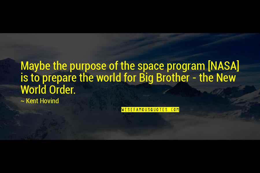 My Big Brother Quotes By Kent Hovind: Maybe the purpose of the space program [NASA]