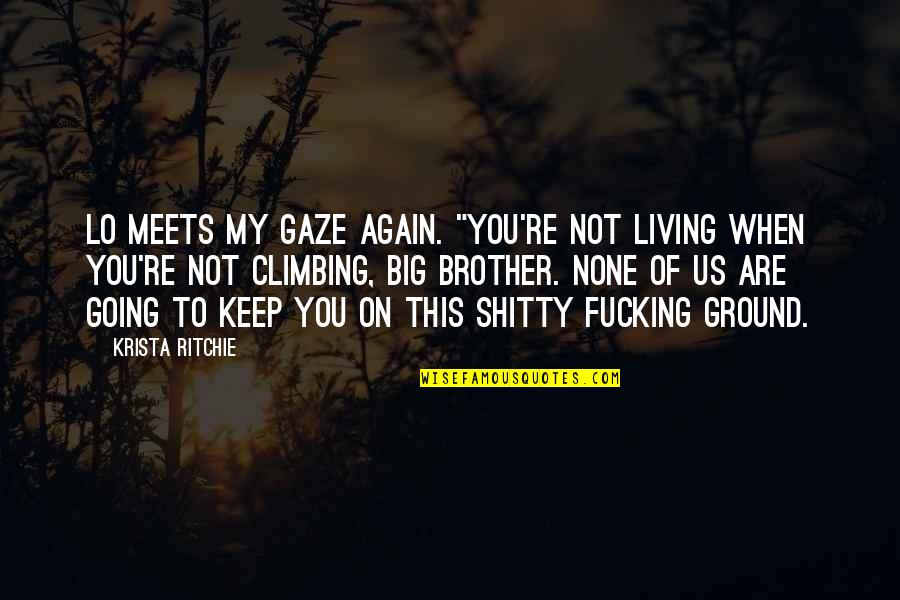 My Big Brother Quotes By Krista Ritchie: Lo meets my gaze again. "You're not living