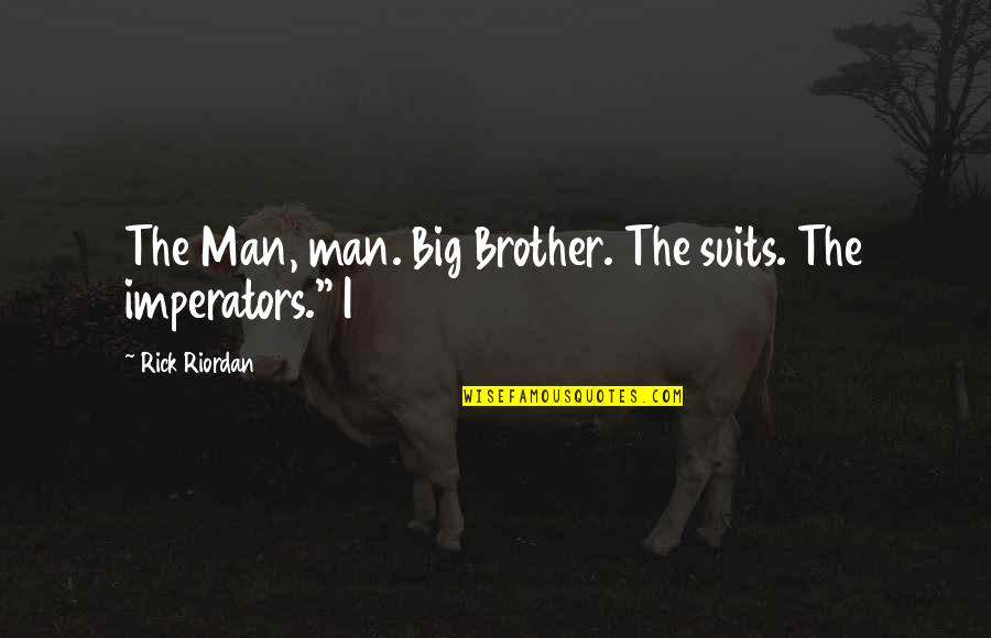 My Big Brother Quotes By Rick Riordan: The Man, man. Big Brother. The suits. The