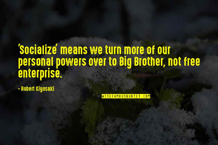 My Big Brother Quotes By Robert Kiyosaki: 'Socialize' means we turn more of our personal