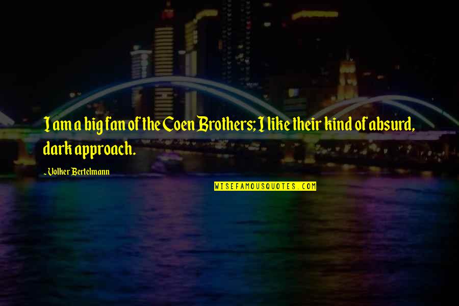 My Big Brother Quotes By Volker Bertelmann: I am a big fan of the Coen