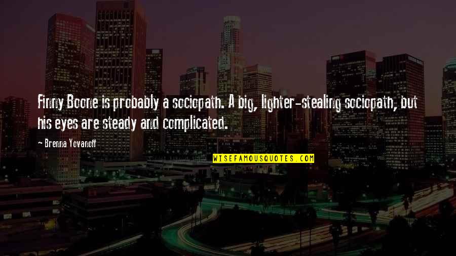 My Big Eyes Quotes By Brenna Yovanoff: Finny Boone is probably a sociopath. A big,