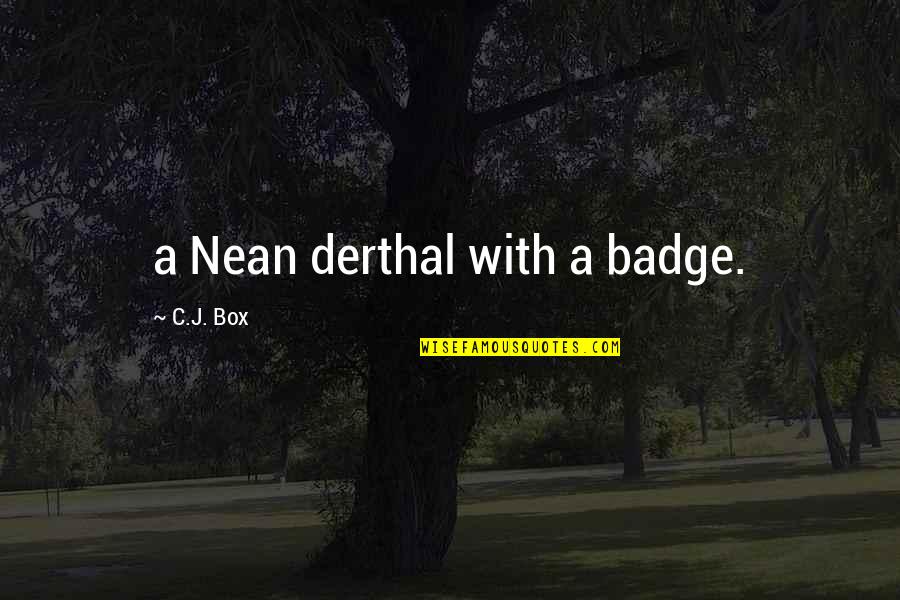 My Big Fat Fab Life Quotes By C.J. Box: a Nean derthal with a badge.