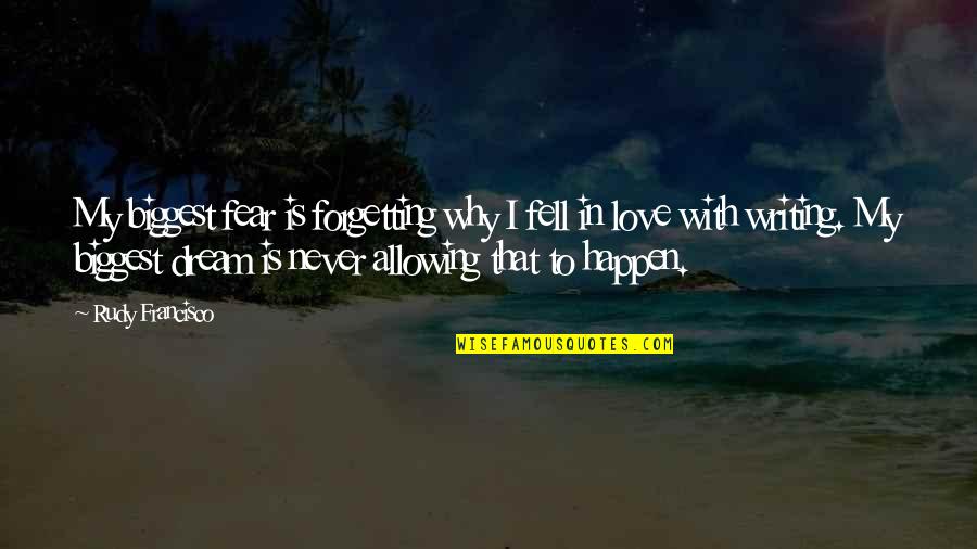 My Biggest Love Quotes By Rudy Francisco: My biggest fear is forgetting why I fell