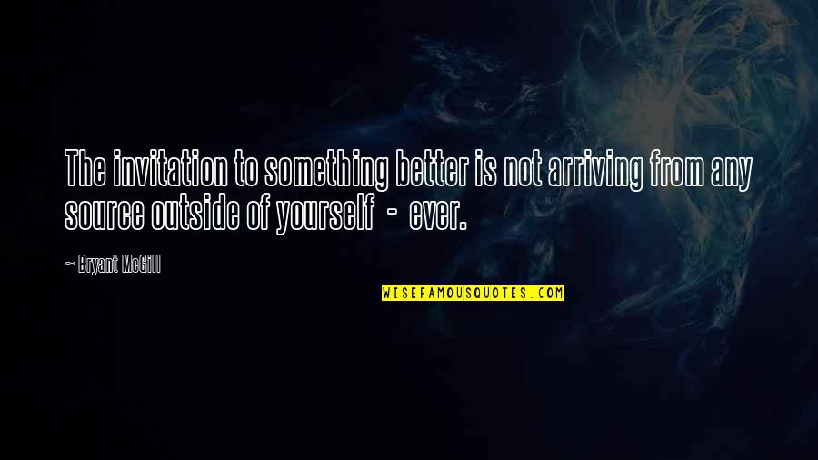 My Biggest Regret Quotes By Bryant McGill: The invitation to something better is not arriving My Biggest Regret Quotes By Bryant McGill: The invitation to something better is not arriving