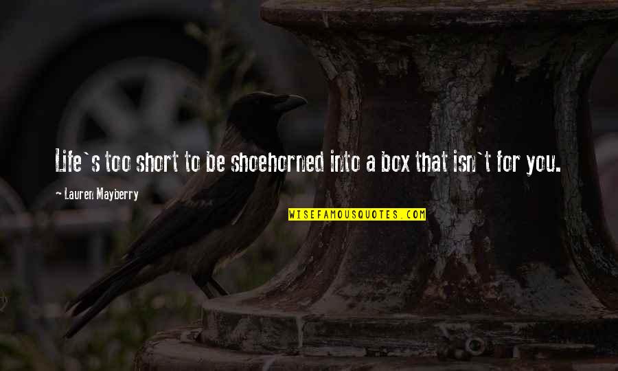 My Biggest Regret Quotes By Lauren Mayberry: Life's too short to be shoehorned into a My Biggest Regret Quotes By Lauren Mayberry: Life's too short to be shoehorned into a